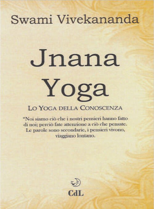 Jnâna Yoga. Lo Yoga Della Conoscenza