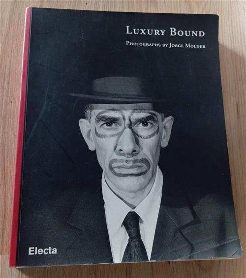Jorge Molder: Luxury Bound Ian Hunt, John Coplans Electa 1999