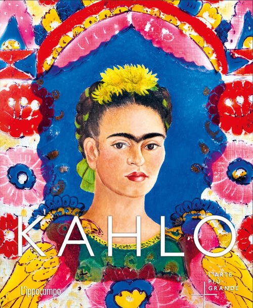 Kahlo. L'arte Piu Grande Ines Boittiaux L'ippocampo 2025