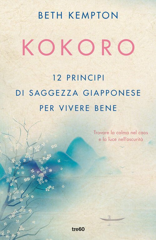 Kokoro. 12 Principi Di Saggezza Giapponese Per Vivere Bene Beth …
