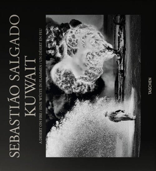 Kuwait. A Desert On Fire Sebastiao Salgado Taschen 2017