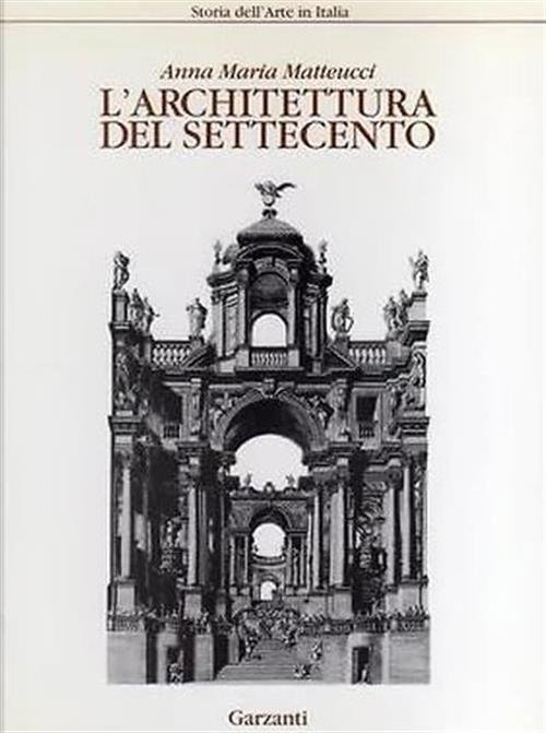 L'achitettura Del Settecento Anna Maria Matteucci Garzanti 1992