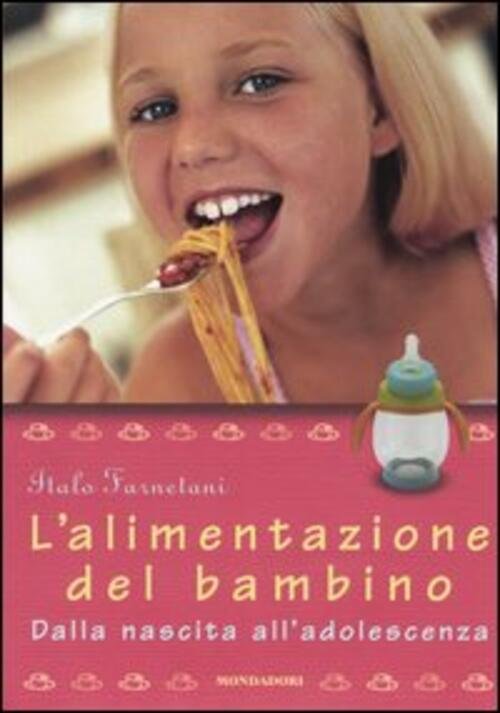 L' Alimentazione Del Bambino. Dalla Nascita All'adolescenza