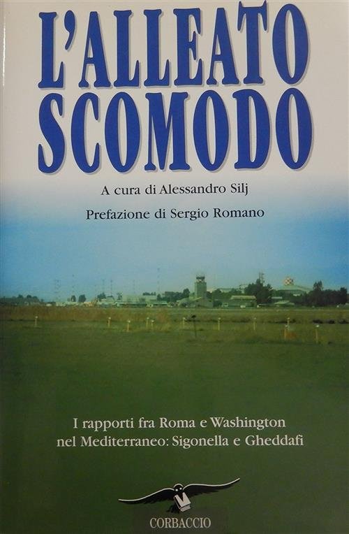 L' Alleato Scomodo. I Rapporti Fra Roma E Washington Nel …