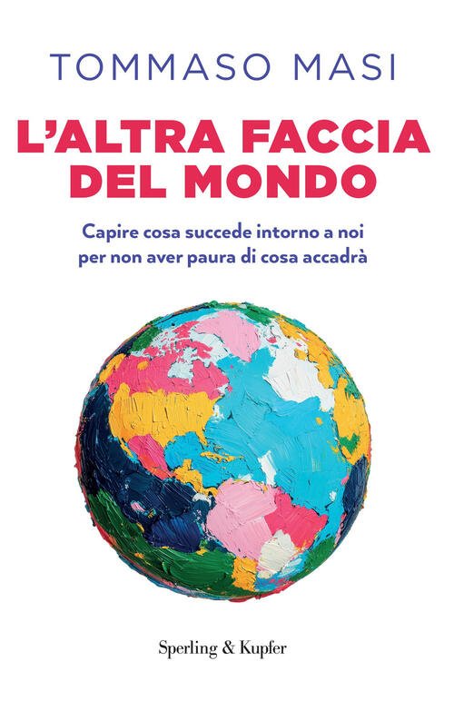 L'altra Faccia Del Mondo. Capire Cosa Succede Intorno A Noi …