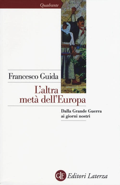 L' Altra Meta Dell'europa. Dalla Grande Guerra Ai Giorni Nostri …