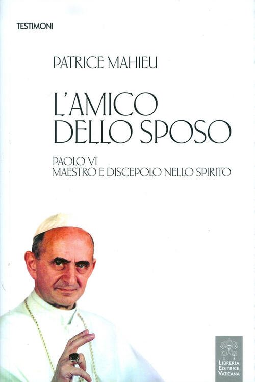 L' Amico Dello Sposo. Paolo Vi Maestro E Discepolo Nello …