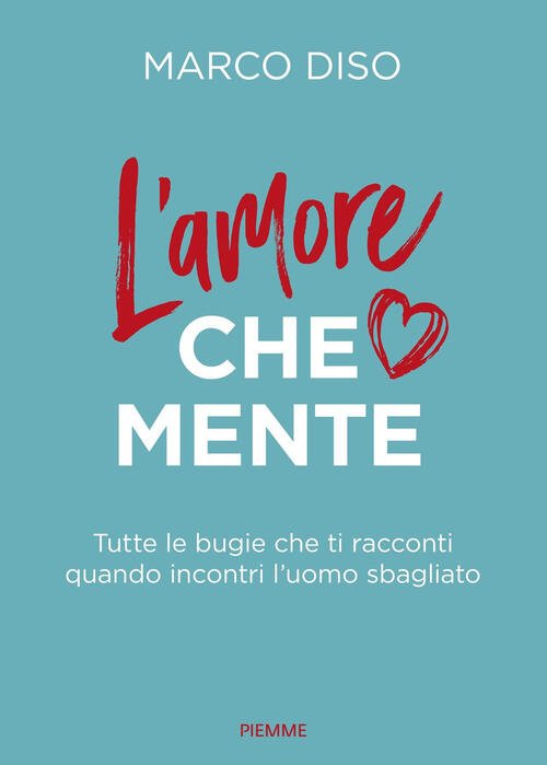 L'amore Che Mente. Tutte Le Bugie Che Ti Racconti Quando …
