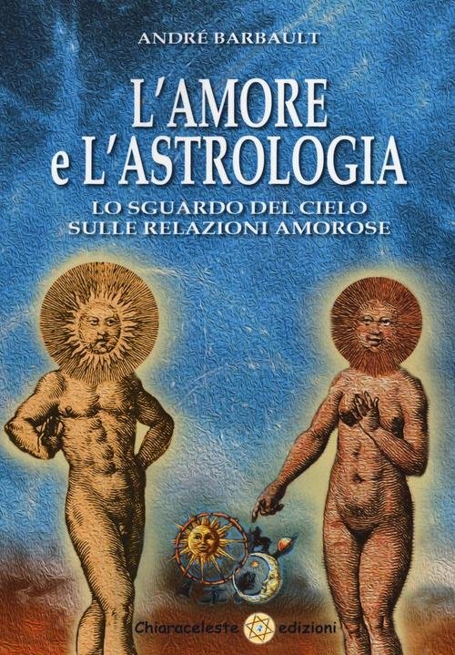 L' Amore E L'astrologia. Lo Sguardo Del Cielo Sulle Relazioni …