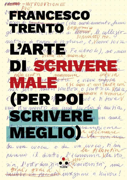 L'arte Di Scrivere Male (Per Poi Scrivere Meglio) Francesco Trento …