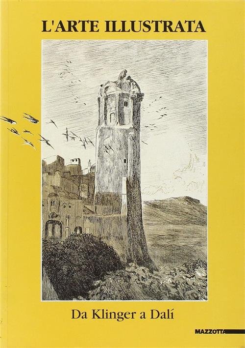 L' Arte Illustrata. Da Klinger A Dali. Catalogo Della Mostra Varese