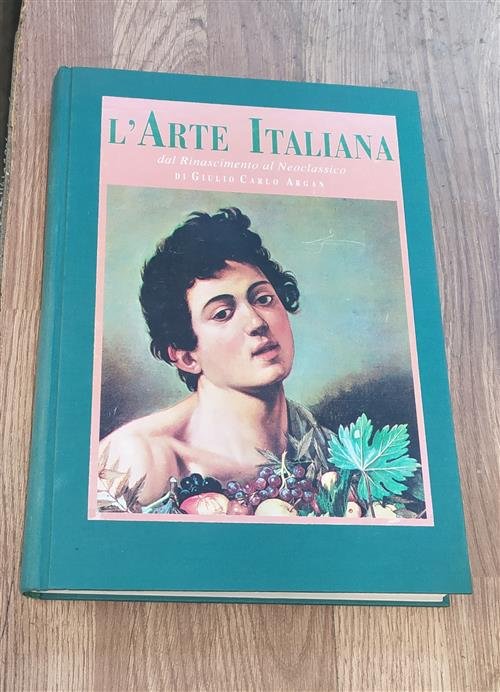 L'arte Italiana Dal Rinascimento Al Neoclassico Giulio Carlo Argan, Bruno …