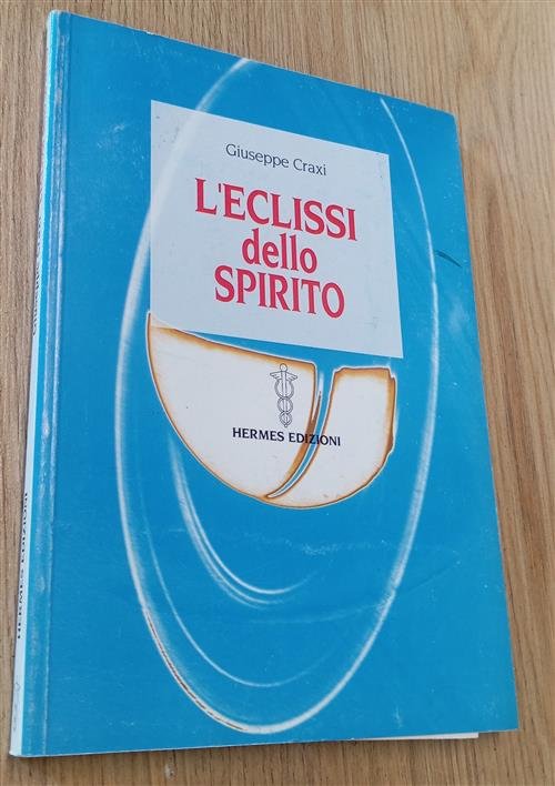 L' Eclissi Dello Spirito Giuseppe Craxi Hermes Edizioni 2005
