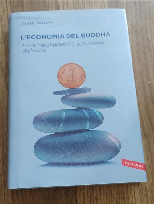 L' Economia Del Buddha. I Suoi Insegnamenti Ci Salveranno Dalla …