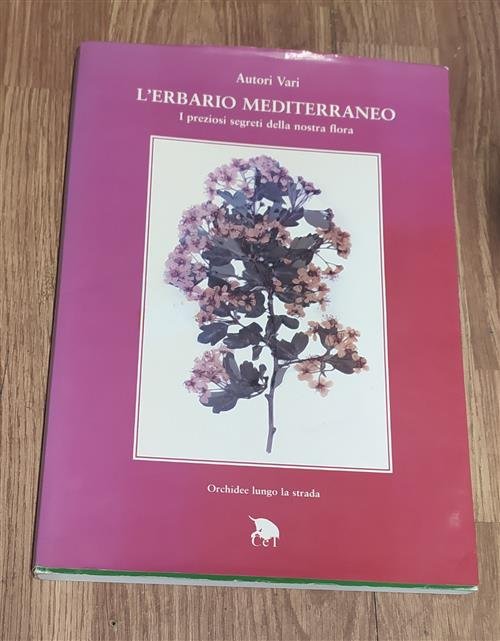 L'erbario Mediterraneo. I Preziosi Segreti Della Nostra Flora