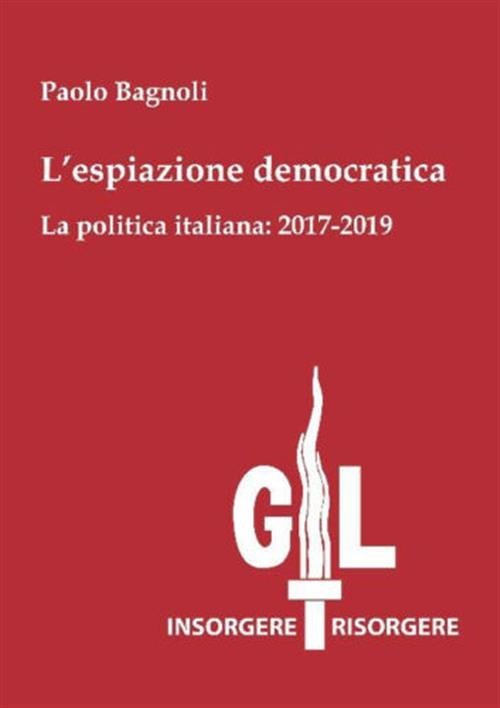 L' Espiazione Democratica. La Politica Italiana: 2017-2019