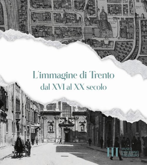 L' Immagine Di Trento Dal Xvi Al Xx Secolo