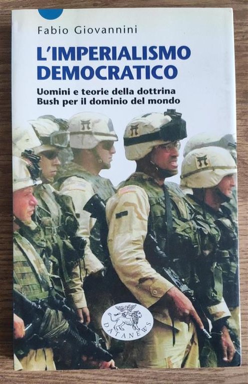 L' Imperialismo Democratico. Uomini E Teorie Della Dottrina Bush Per …