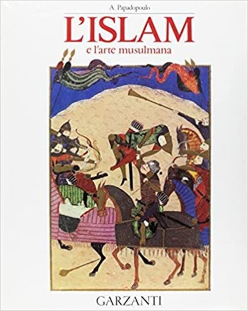 L'islam E L'arte Musulmana Alexandre Papadopoulo Garzanti 2000