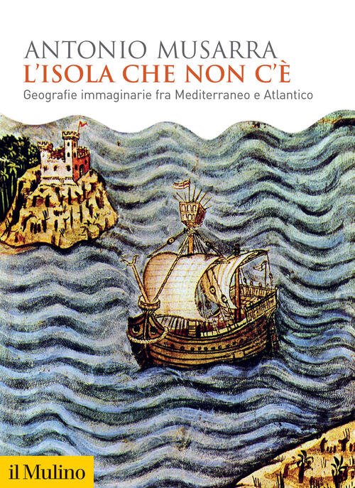 L'isola Che Non C'e. Geografie Immaginarie Fra Mediterraneo E Atlantico