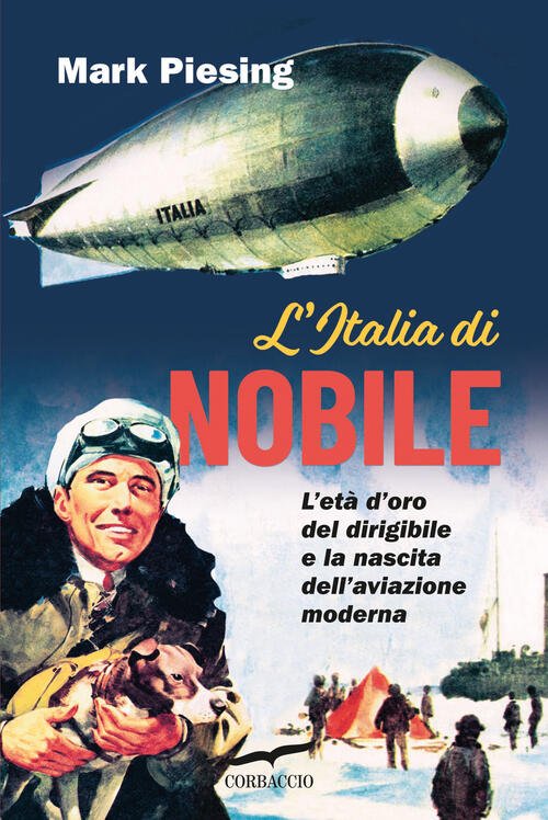 L'italia Di Nobile. L'eta D'oro Del Dirigibile E La Nascita …