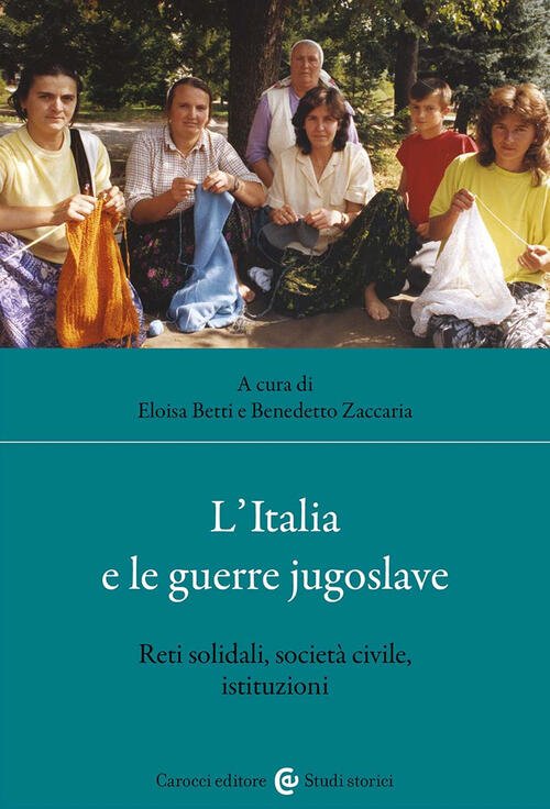 L'italia E Le Guerre Jugoslave. Reti Solidali, Societa Civile, Istituzioni …