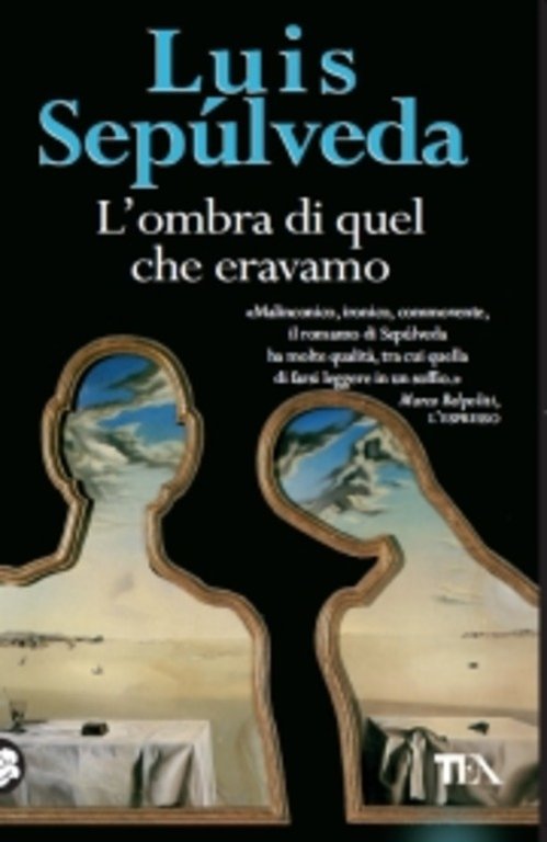 L'ombra Di Quel Che Eravamo Luis Sepulveda Tea 2010