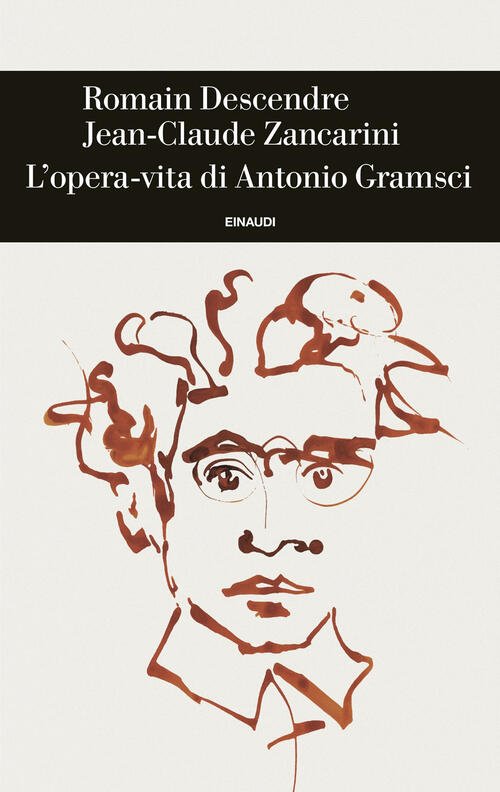L'opera-Vita Di Antonio Gramsci Romain Descendre Einaudi 2025