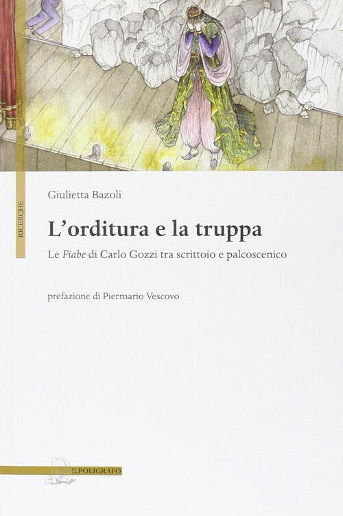L' Orditura E La Truppa. Le Fiabe Di Carlo Gozzi Tra Scrittoio E Palcoscenico