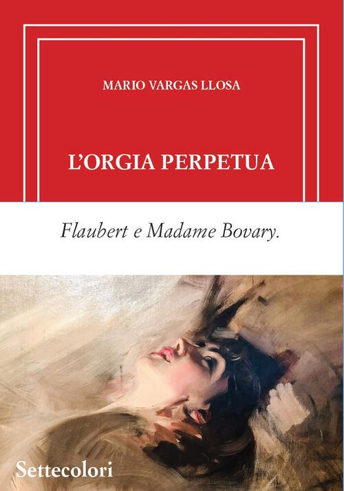 L'orgia Perpetua. Ediz. Limitata Mario Vargas Llosa Edizioni Settecolori (Mila