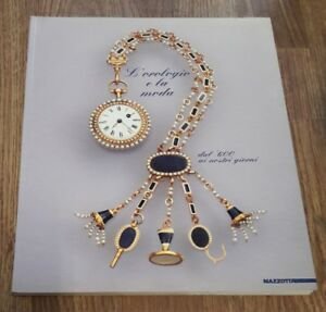 L' Orologio E La Moda. Dal '600 Ai Nostri Giorni. …