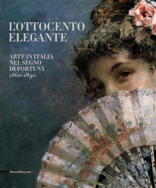 L' Ottocento Elegante. Arte Italiana Nel Segno Di Fortuny, 1860-1890. … | Immagine principale