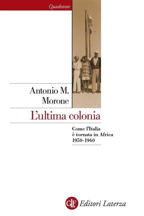 L' Ultima Colonia. Come L'italia E Tornata In Africa 1950-1960 … | Immagine principale