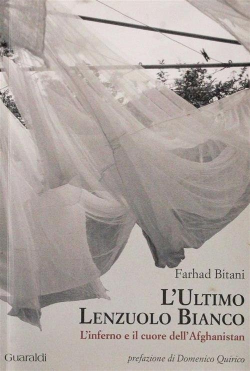L' Ultimo Lenzuolo Bianco. L'inferno E Il Cuore Dell'afghanistan Farhad …