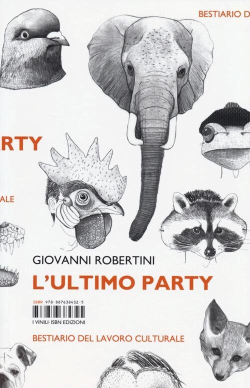 L' Ultimo Party. Bestiario Del Lavoro Culturale Giovanni Robertini Isbn …