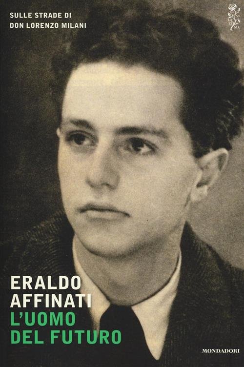 L' Uomo Del Futuro. Sulle Strade Di Don Lorenzo Milani …