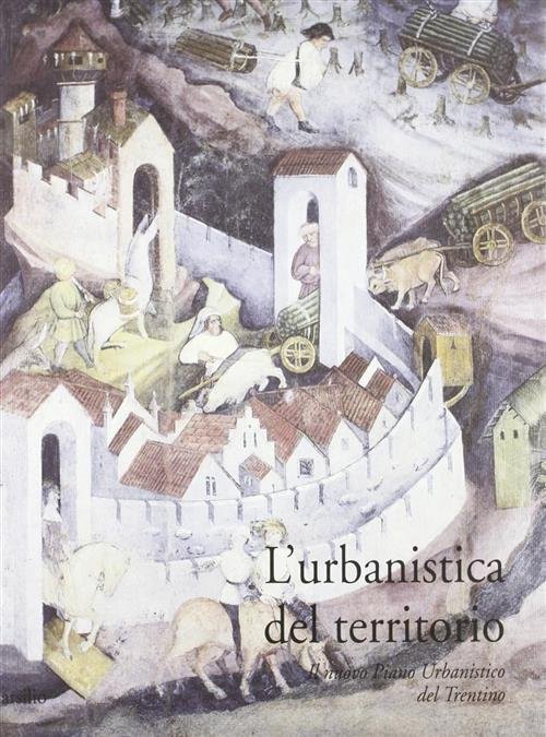 L' Urbanistica Del Territorio. Il Nuovo Piano Urbanistico Del Trentino