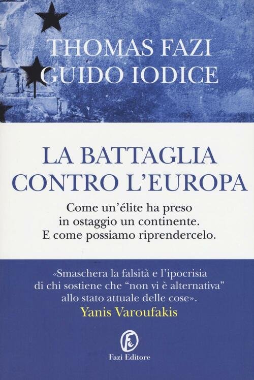 La Battaglia Contro L'europa. Come Un'elite Ha Preso In Ostaggio …