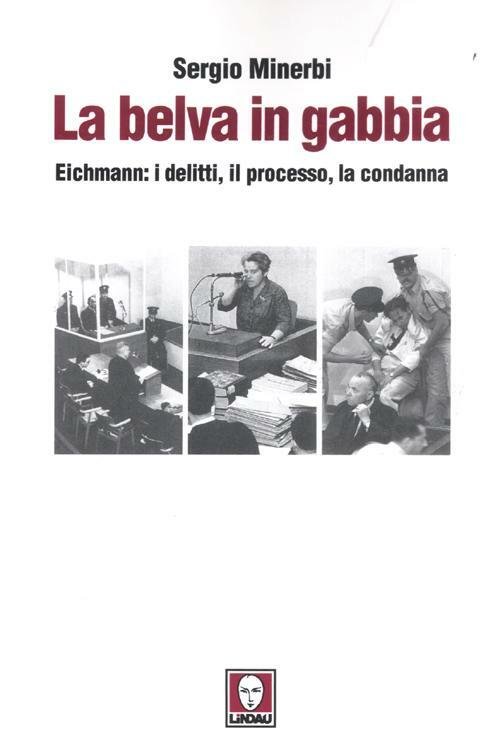 La Belva In Gabbia. Eichmann: I Delitti, Il Processo, La …