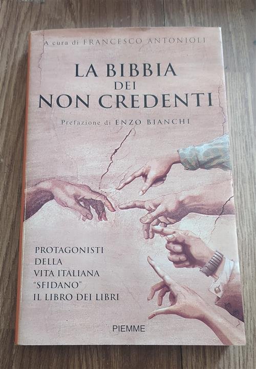 La Bibbia Dei Non Credenti. I Protagonisti Della Vita Italiana Davanti Al Libro Dei Libri