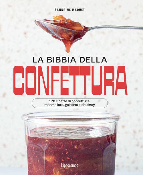 La Bibbia Della Confettura. 170 Ricette Di Confetture, Marmellate, Gelatine E