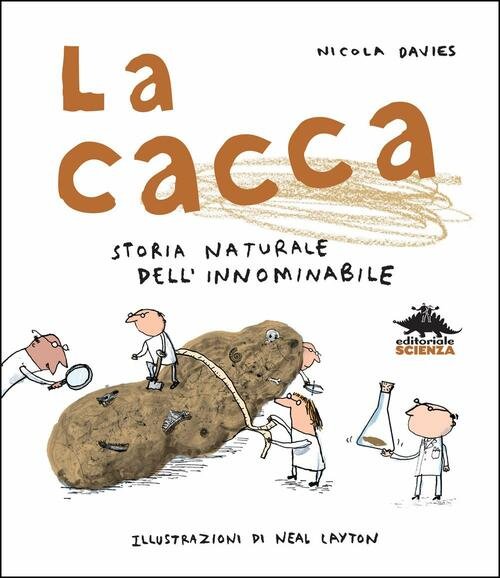 La Cacca. Storia Naturale Dell'innominabile Nicola Davies Editoriale Scienza 2