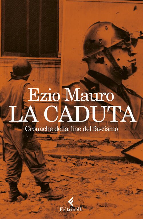 La Caduta. Cronache Dalla Fine Del Fascismo