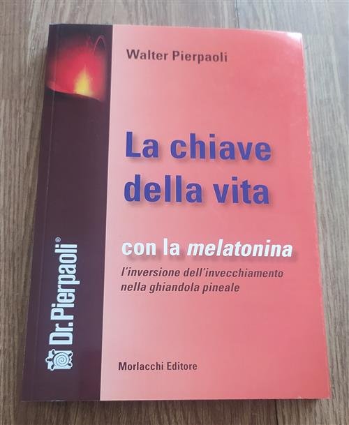 La Chiave Della Vita. Con La Melatonina L'inversione Dell'invecchiamento Nella …