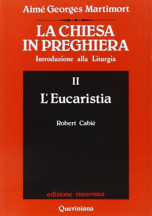 La Chiesa In Preghiera. Introduzione Alla Liturgia. Vol. 2: L'eucaristia.