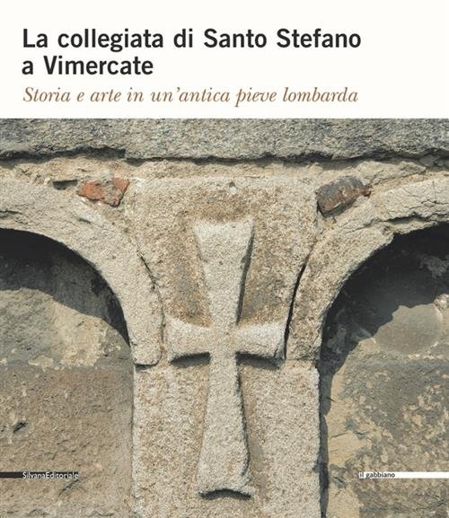 La Collegiata Di Santo Stefano A Vimercate. Storia E Arte …