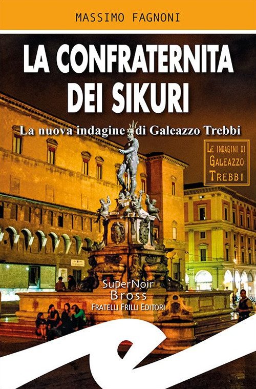 La Confraternita Dei Sikuri. La Nuova Indagine Di Galeazzo Trebbi