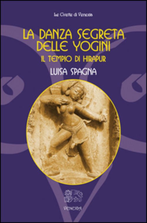 La Danza Segreta Delle Yogini. Il Tempio Di Hirapur Luisa …