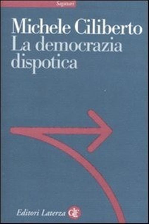 La Democrazia Dispotica Michele Ciliberto Laterza 2011