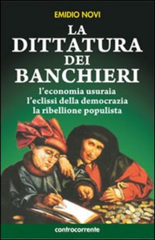 La Dittatura Dei Banchieri. L'economia Usuraia, L'eclissi Della Democrazia, La